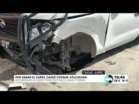 Choque y volcadura en Ciudad Juárez tras maniobra para ganar el carril