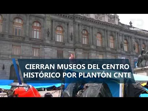 Cierre de museos en el Centro Histórico de la Ciudad de México por plantón de la CNTE