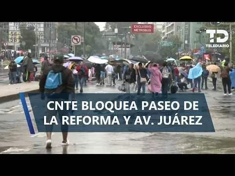 Manifestantes de la CNTE cierran vialidades principales en la Ciudad de México