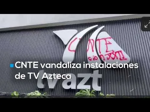 Protesta de la CNTE en CDMX termina con daños en instalaciones de TV Azteca