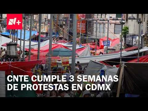 Tres semanas de protestas de la CNTE mantienen el caos en el Centro Histórico de CDMX